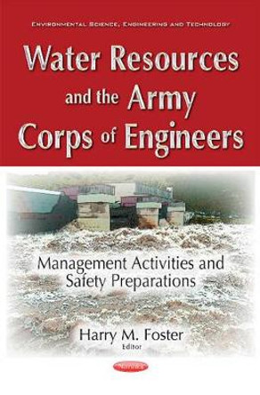 Water Resources & the Army Corps of Engineers: Management Activities & Safety Preparations by Harry Foster 9781536104202