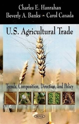 U.S. Agricultural Trade: Trends, Composition, Direction, & Policy by Charles E. Hanrahan 9781604564631