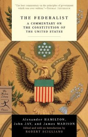 The Federalist: A Commentary on the Constitution of the United States by Alexander Hamilton 9780375757860