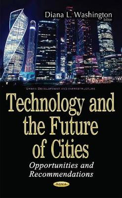 Technology & the Future of Cities: Opportunities & Recommendations by Diana L. Washington 9781536104189
