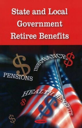 State & Local Government Retiree Benefits by Government Accountability Office 9781604566055