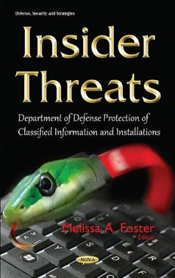 Insider Threats: Department of Defense Protection of Classified Information & Installations by Melissa A. Foster 9781634841344
