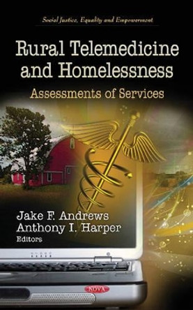 Rural Telemedicine & Homelessness: Assessments of Services by Jake F. Andrews 9781619429260