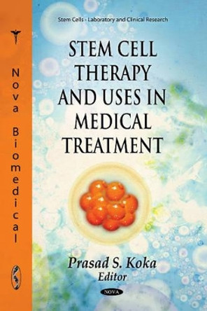 Stem Cell Therapy & Uses in Medical Treatment by Prasad S. Koka 9781613240083