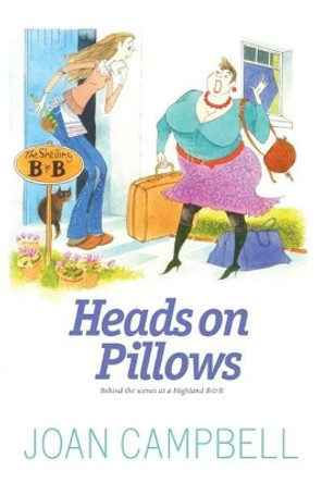 Heads on Pillows: Behind the Scenes at a Highland B&B by Joan Campbell 9781906307714