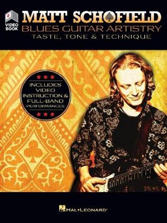 Blues Guitar Artistry: Taste, Tone & Technique by Matt Schofield 9781540054685