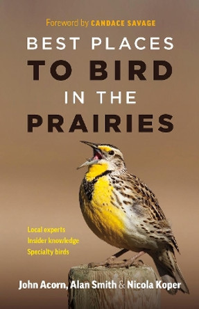 Best Places to Bird in the Prairies by John Acorn 9781771643269