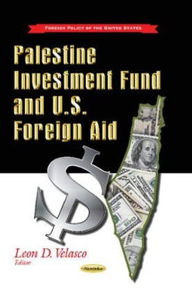 Palestine Investment Fund & U.S. Foreign Aid by Leon D. Velasco 9781629484013