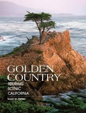 Golden Country: Touring Scenic California by Susan Neider 9780762743032