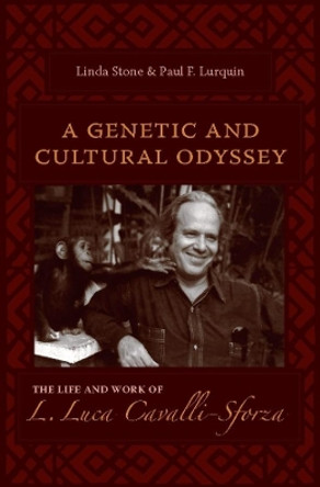 A Genetic and Cultural Odyssey: The Life and Work of L. Luca Cavalli-Sforza by Linda Stone 9780231133968