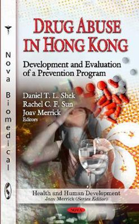 Drug Abuse in Hong Kong: Development & Evaluation of a Prevention Program by Daniel T. L. Shek 9781613244913