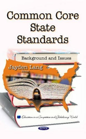 Common Core State Standards: Background & Issues by Jayden Lang 9781633219137