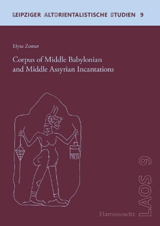 Corpus of Middle Babylonian and Middle Assyrian Incantations by Elyze Zomer 9783447110419