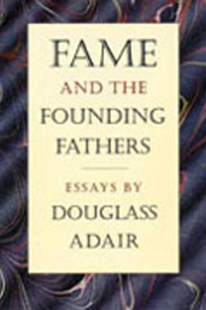 Fame & the Founding Fathers: Essays by Douglass Adair by Douglass Adair 9780865971929