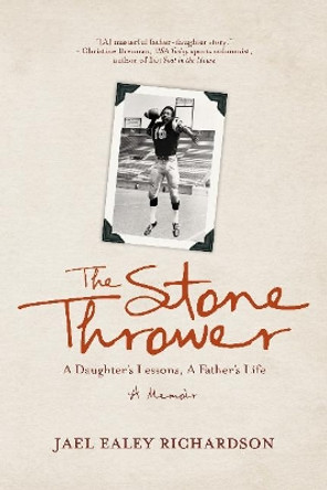 The Stone Thrower: A Daughter's Lessons, a Father's Life by Jael Ealey Richardson 9781771022057