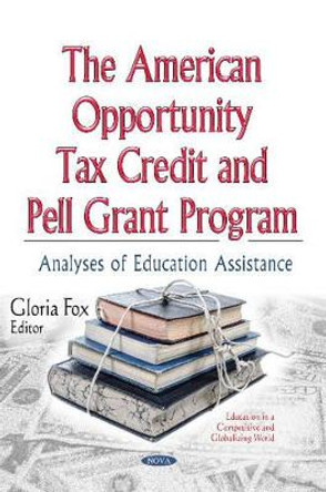 American Opportunity Tax Credit & Pell Grant Program: Analyses of Education Assistance by Gloria Fox 9781634630009
