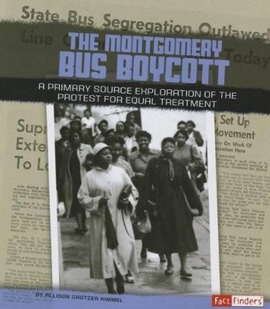 Montgomery Bus Boycott: a Primary Source Exploration of the Protest for Equal Treatment (We Shall Overcome) by Allison Crotzer Kimmel 9781491422182