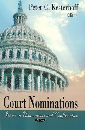 Court Nominations: Issues in Nomination & Confirmation by Peter C. Kesterhoff 9781606925560