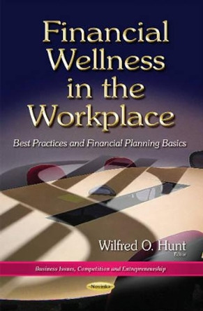 Financial Wellness in the Workplace: Best Practices & Financial Planning Basics by Wilfred O. Hunt 9781634631792