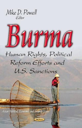 Burma: Human Rights, Political Reform Efforts & U.S. Sanctions by Mike Powell 9781629485485