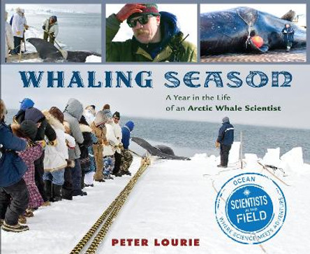 Whaling Season: A Year in the Life of an Arctic Whale Scientist by Peter Lourie 9780544582415