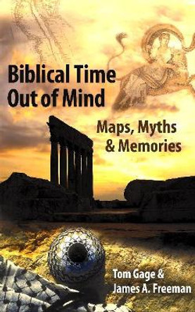 Biblical Time Out of Mind: Maps, Myths & Memories by Jim Freeman 9781614571353