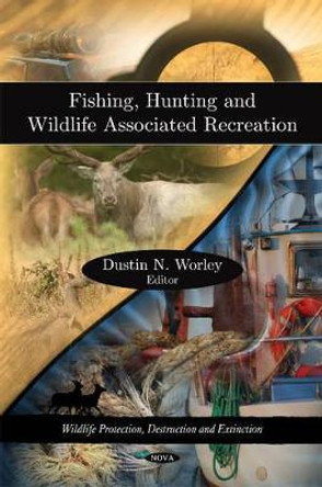 Fishing, Hunting & Wildlife Associated Recreation by Dustin N. Worley 9781606921289