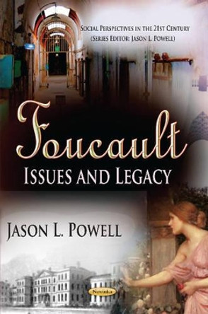 Foucault: Issues & Legacy by Jason L. Powell 9781622575398