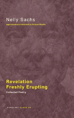 Revelation Freshly Erupting: Collected Poetry by Nelly Sachs 9781784105983