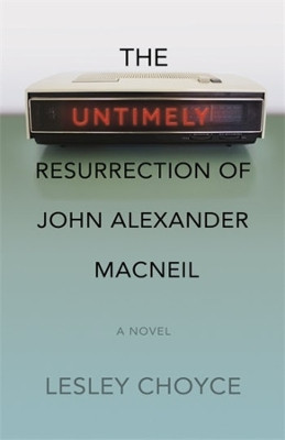 The Untimely Resurrection of John Alexander MacNeil by Lesley Choyce 9781773636399