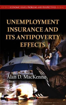 Unemployment Insurance & its Antipoverty Effects by Alan D. MacKenna 9781614703518