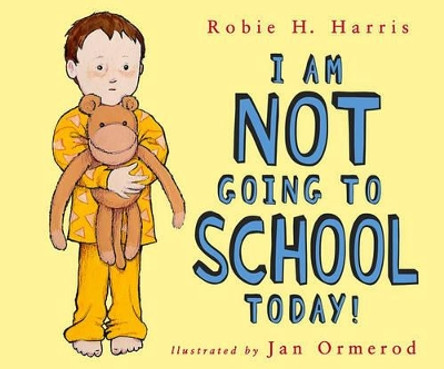 I Am Not Going to School Today! by Robie H Harris 9780689839139