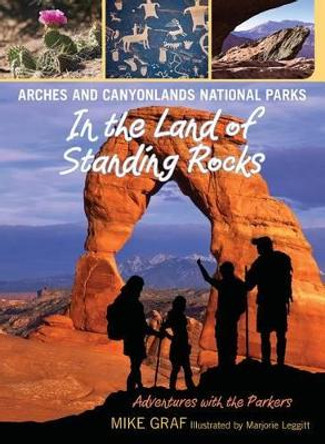 Arches and Canyonlands National Parks: In the Land of Standing Rocks by Mike Graf 9780762779628