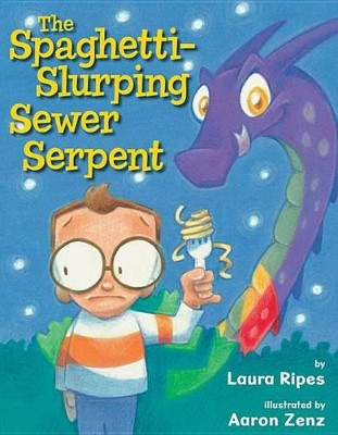 The Spaghetti-Slurping Sewer Serpent by Laura Ripes 9780761461012
