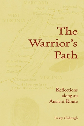 The Warrior's Path: Reflections along an Ancient Route by Casey Clabough 9781572336025