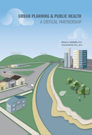 Urban Planning & Public Health: A Critical Partnership by Michael R. Greenberg 9780875532899