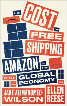 The Cost of Free Shipping: Amazon in the Global Economy by Jake Alimahomed-Wilson 9780745341484