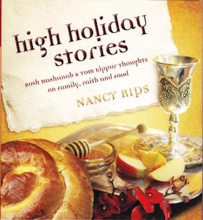 High Holiday Stories: Rosh Hashanah & Yom Kippur Thoughts on Family, Faith and Food by Nancy Rips 9780883911914