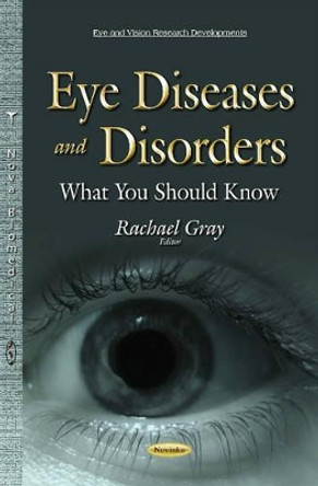 Eye Diseases & Disorders: What You Should Know by Rachael Gray 9781634638951