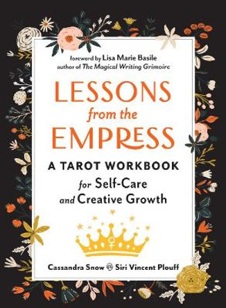 Lessons from the Empress: A Tarot Workbook for Self-Care and Creative Growth by Cassandra Snow