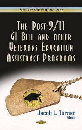 Post-9/11 GI Bill & Other Veterans Education Assistance Programs by Jacob L. Turner 9781624173073