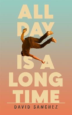 All Day Is A Long Time David Sanchez 9781529367898