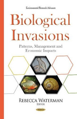 Biological Invasions: Patterns, Management & Economic Impacts by Rebecca Waterman 9781634820196