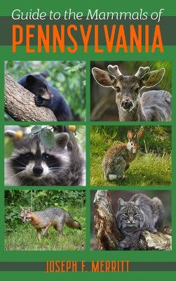 Guide to the Mammals of Pennsylvania by Joseph Merritt 9780822953937