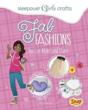 Fab Fashions You Can Make and Share by Mari Bolte 9781491417355