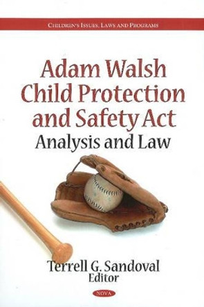 Adam Walsh Child Protection & Safety Act: Analysis & Law by Terrell G. Sandoval 9781616688080