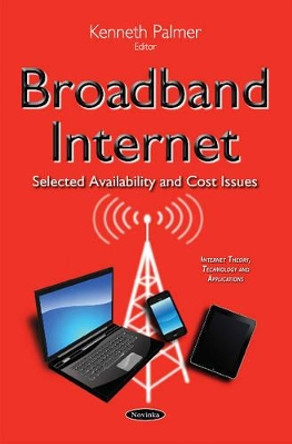 Broadband Internet: Selected Availability & Cost Issues by Kenneth Palmer 9781634824316