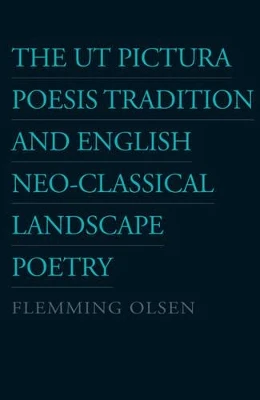 Ut Pictura Poesis Tradition & English Neo-Classical Landscape Poetry by Flemming Olsen 9788776746636