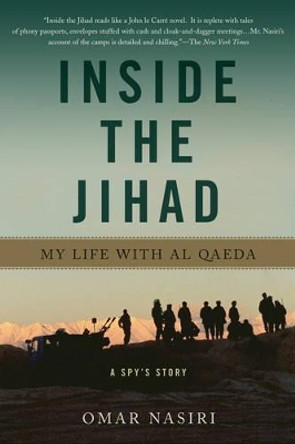 Inside the Jihad: My Life with Al Qaeda by Omar Nasiri 9780465023899