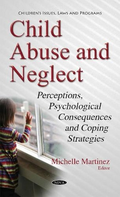 Child Abuse & Neglect: Perceptions, Psychological Consequences & Coping Strategies by Michelle Martinez 9781634847858